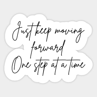Just Keep Moving Forward One Step At A Time. A Self Love, Self Confidence Quote. Sticker